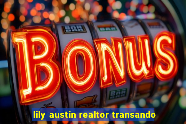 lily austin realtor transando